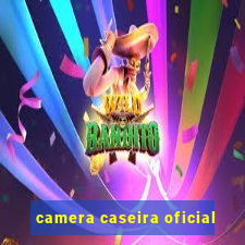 camera caseira oficial